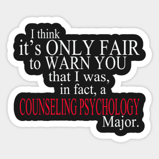 I Think It’s Only Fair To Warn You That I Was, In Fact, A Counseling Psychology Major Sticker